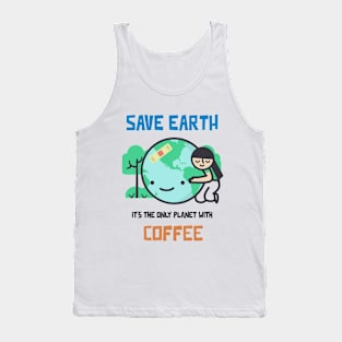 Save Earth, it's the only Planet with Coffee Tank Top